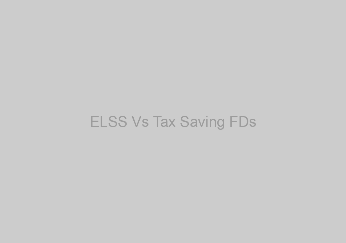 ELSS Vs Tax Saving FDs
